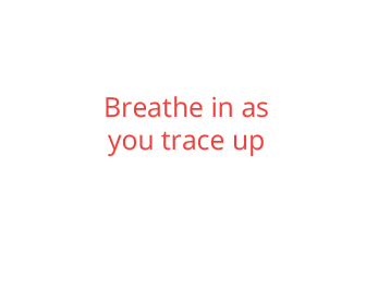 Breathe in as you trace up